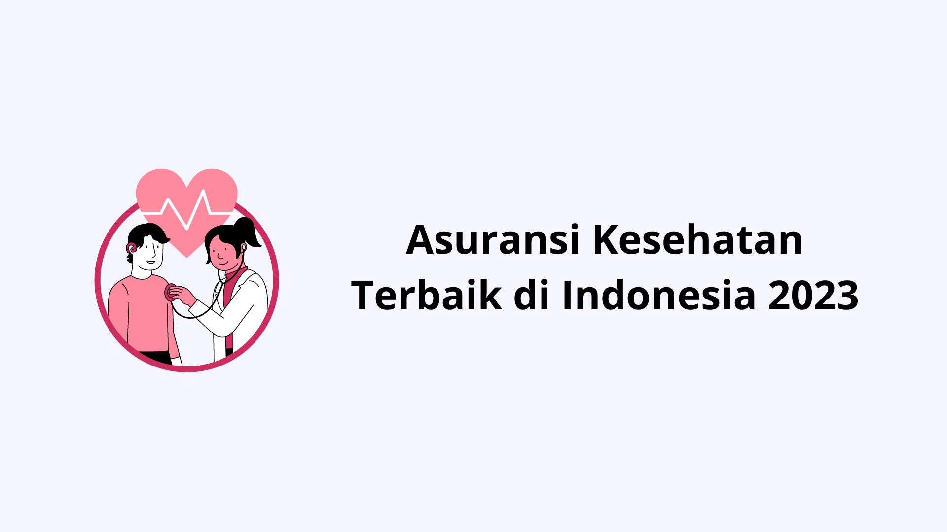 Daftar Asuransi Kesehatan Terbaik di Indonesia 2023, Selain BPJS