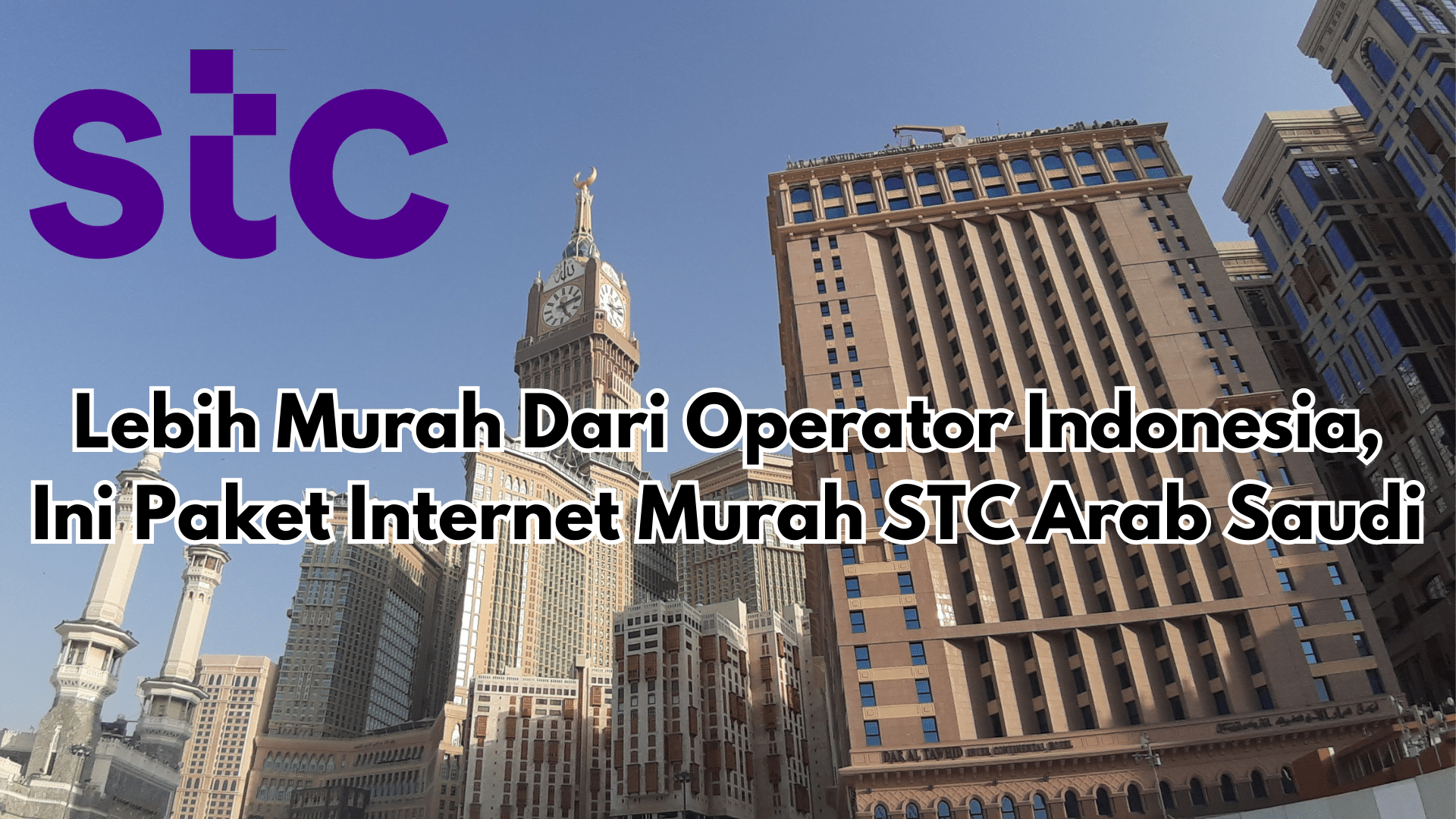 Beli Paket Internet Haji Murah STC Arab Saudi, Lebih Murah Dari Operator Indonesia