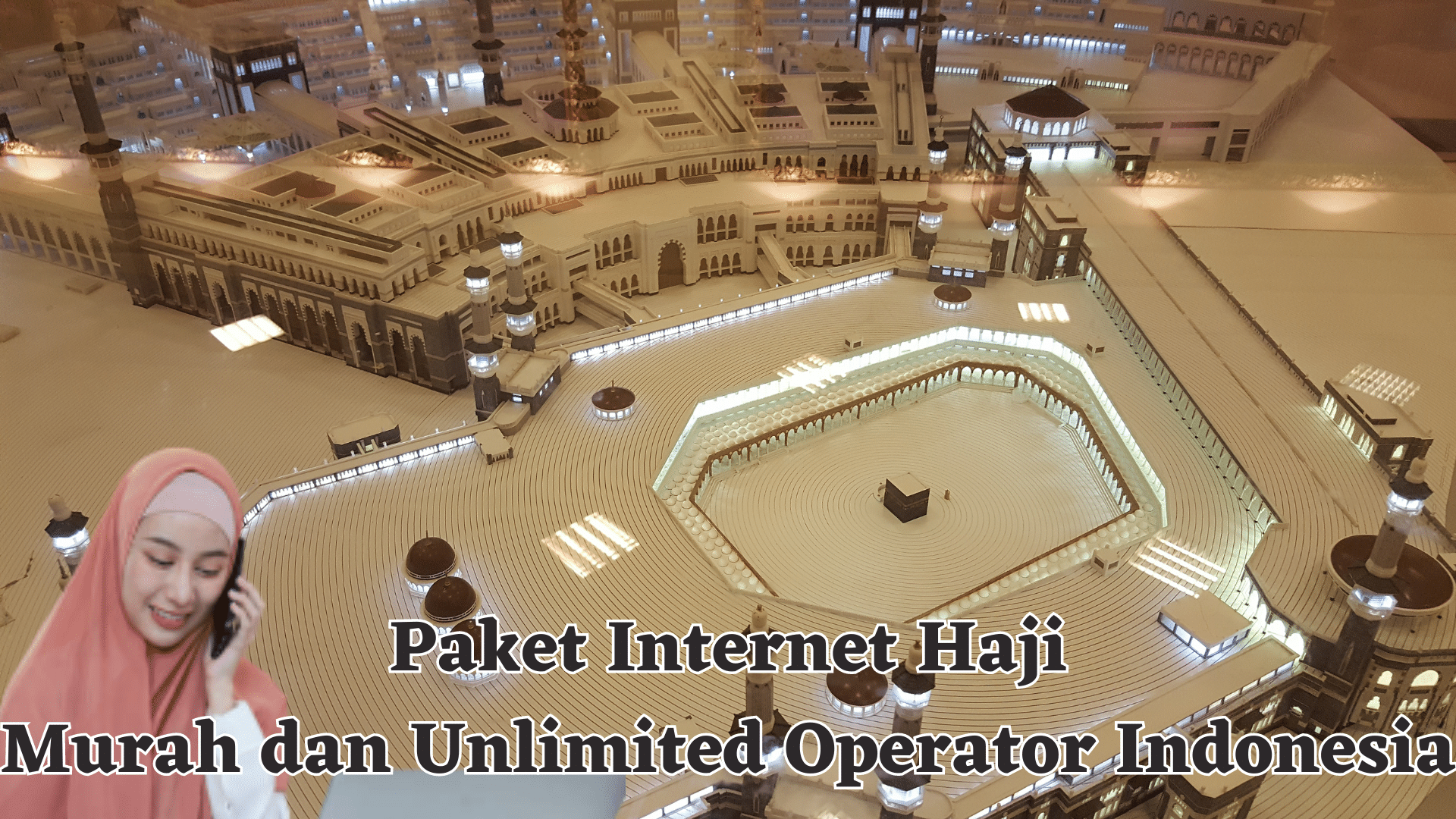 Paket Internet Haji Murah dan Unlimited Dari Operator Indonesia